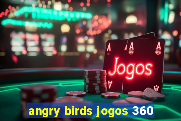 angry birds jogos 360